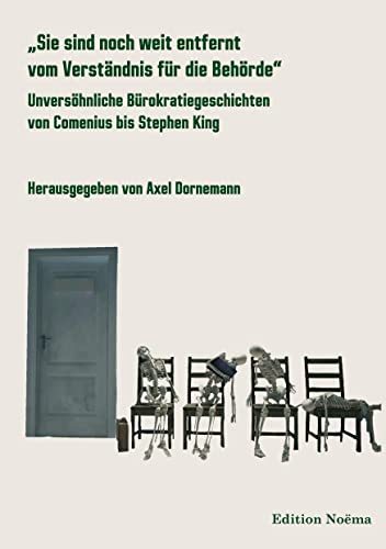 „Sie sind noch weit entfernt vom Verständnis für die Behörde“: Unversöhnliche Bürokratiegeschichten von Comenius bis Stephen King (Edition Noema) von ibidem