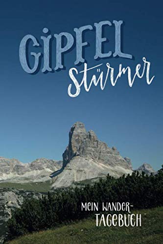 Gipfelstürmer - Mein Wandertagebuch: Ein Journal für Wanderer, Tourengeher, Kletterer, Bergfreunde, Alpenfans, Familien von Independently published
