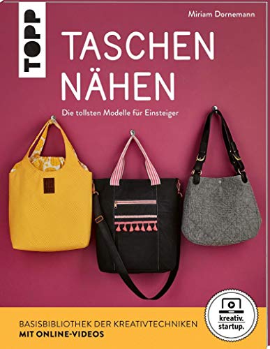 Taschen nähen (kreativ.startup.): Die tollsten Modelle für Einsteiger. Mit Online-Videos von TOPP