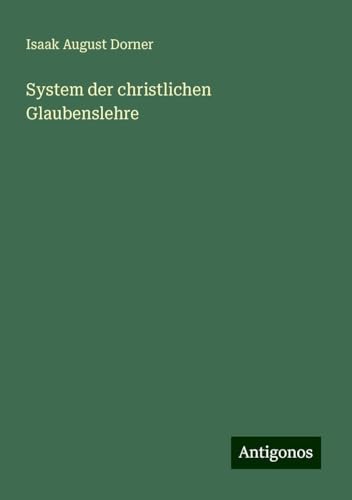 System der christlichen Glaubenslehre von Antigonos Verlag