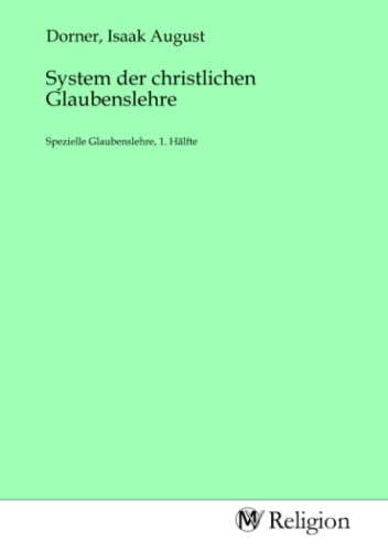 System der christlichen Glaubenslehre: Spezielle Glaubenslehre, 1. Hälfte von MV-Religion
