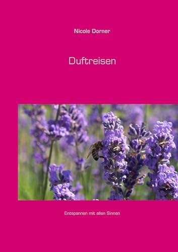 Duftreisen: Entspannen mit allen Sinnen von Books on Demand GmbH