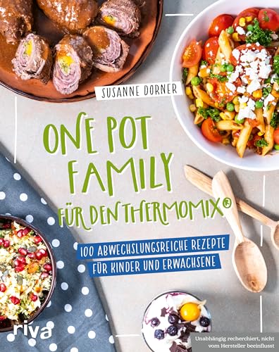 One Pot Family für den Thermomix®: 100 abwechslungsreiche Rezepte für Kinder und Erwachsene | Familienkochbuch mit unkomplizierten und gesunden Gerichten mit Fleisch, Fisch, vegetarisch und vegan von RIVA