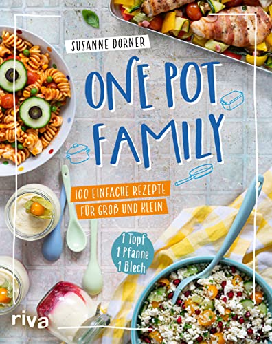 One Pot Family: 100 einfache Rezepte für Groß und Klein – 1 Topf, 1 Pfanne, 1 Blech. Familienkochbuch mit unkomplizierten Gerichten und max. 25 Minuten Arbeitszeit. Fleisch, Fisch, vegetarisch, vegan von Riva