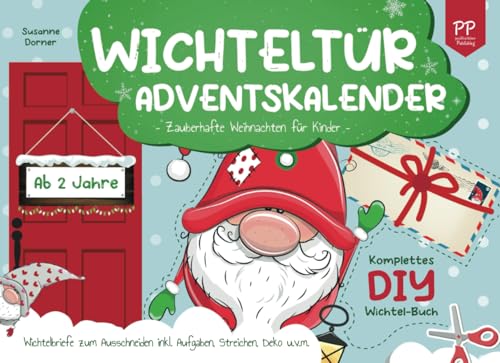 Wichteltür Adventskalender: ab 2 Jahre | Zauberhafte Weihnachten für Kinder. Komplettes DIY Wichtel Buch. Wichtelbriefe zum Ausschneiden inkl. Aufgaben, Streichen, Deko u.v.m.