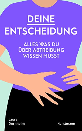 Deine Entscheidung: Alles, was du über Abtreibung wissen musst von Kunstmann, A