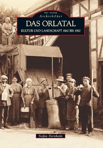 Das Orlatal: Kultur und Landschaft 1860 bis 1960