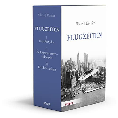 Flugzeiten: Aus dem Leben und Werk meines Vaters, Claude Dornier, seiner Mitarbeiter, Freunde und Konkurrenten für die Luftfahrt - in den Wirren und Umbrüchen des 20. Jahrhunderts