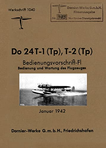 DORNIER Do 24 FLYING BOAT: Factory Operating Instructions January 1942 von Naval & Military Press Ltd