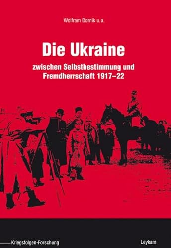 Die Ukraine: zwischen Selbstbestimmung und Fremdherrschaft 1917 - 22