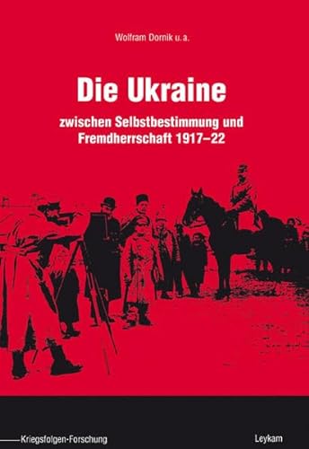 Die Ukraine: zwischen Selbstbestimmung und Fremdherrschaft 1917 - 22