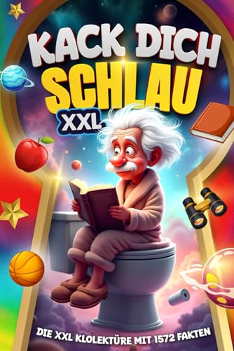 Kack Dich Schlau XXL: 1572 unnütze Klugscheißer-Fakten über Natur, Geschichte, Technik und alles dazwischen – Der ideale Begleiter fürs Klo | Lustiges Geschenk für Männer von Luxora Editions