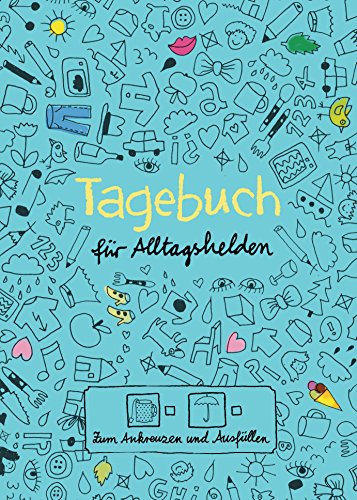 Tagebuch - für Alltagshelden: Zum Ankreuzen und Ausfüllen