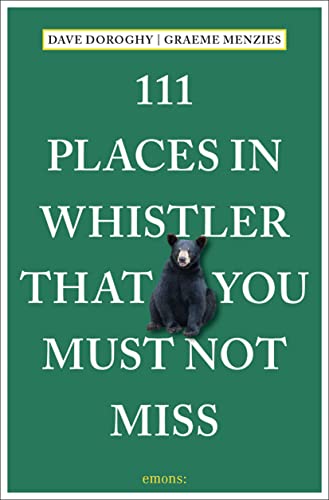 111 Places in Whistler That You Must Not Miss: Travel Guide von Emons Publishers