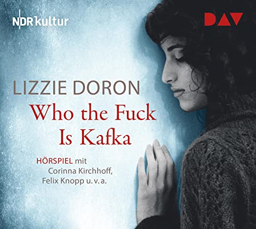 Who the Fuck Is Kafka: Hörspiel mit Corinna Kirchhoff, Felix Knopp u.v.a. (1 CD)