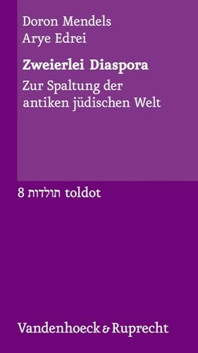 Zweierlei Diaspora: Zur Spaltung der antiken jüdischen Welt (Toldot: Essays zur jüdischen Geschichte und Kultur, Band 8)