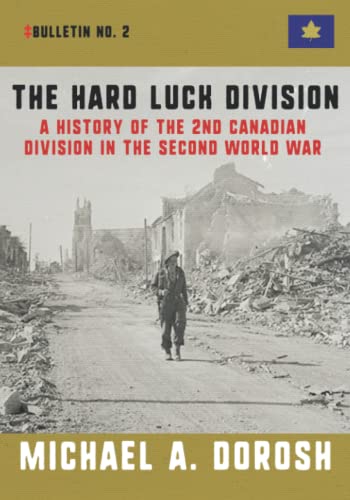 The Hard Luck Division: A History of the 2nd Canadian Division in the Second World War (Double Dagger Bulletins, Band 2)