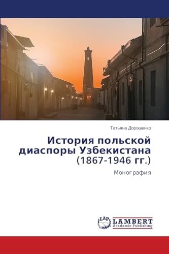 Istoriq pol'skoj diaspory Uzbekistana (1867-1946 gg.): Monografiq von LAP LAMBERT Academic Publishing