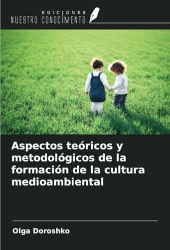 Aspectos teóricos y metodológicos de la formación de la cultura medioambiental von Ediciones Nuestro Conocimiento