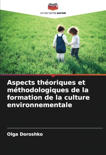 Aspects théoriques et méthodologiques de la formation de la culture environnementale von Editions Notre Savoir