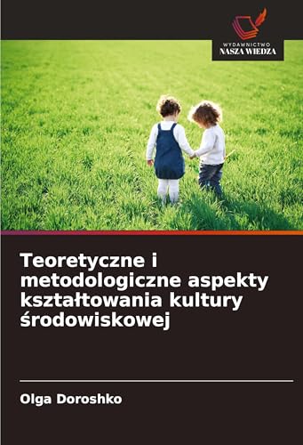 Teoretyczne i metodologiczne aspekty kszta¿towania kultury ¿rodowiskowej: DE von Wydawnictwo Nasza Wiedza