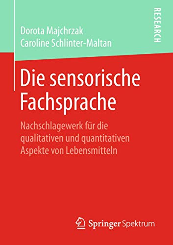 Die sensorische Fachsprache: Nachschlagewerk für die qualitativen und quantitativen Aspekte von Lebensmitteln von Springer Spektrum