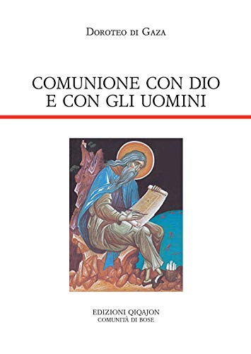 Comunione con Dio e con gli uomini. Vita di abba Dositeo. Insegnamenti spirituali, Lettere e Detti von Qiqajon