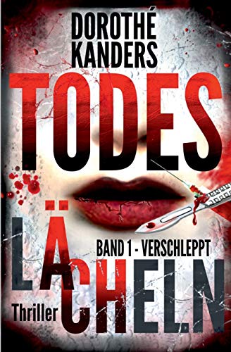 Todeslächeln, Band 1 - Verschleppt: Thriller von CREATESPACE