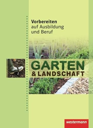 Vorbereiten auf Ausbildung und Beruf: Garten & Landschaft: Schülerband, 1. Auflage, 2012: Garten & Landschaft Schulbuch von Westermann Schulbuch