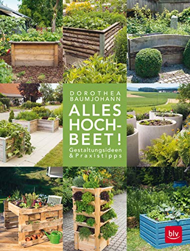 Alles Hochbeet!: Gestaltungsideen & Praxistipps (BLV Hochbeet & Gewächshaus) Alles Hochbeet!: Gestaltungsideen & Praxistipps (BLV Hochbeet & Gewächshaus)