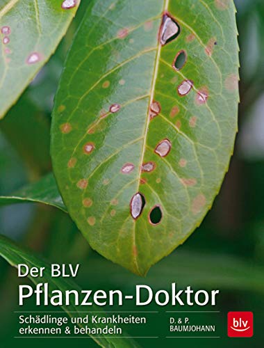 Der BLV Pflanzen-Doktor: Schädlinge und Krankheiten erkennen & behandeln (BLV Pflanzenpraxis) Der BLV Pflanzen-Doktor: Schädlinge und Krankheiten erkennen & behandeln (BLV Pflanzenpraxis)
