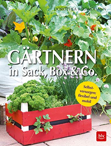 Gärtnern in Box und Sack: Selbstversorgen: flexibel und mobil (BLV Selbstversorgung) von Gräfe und Unzer