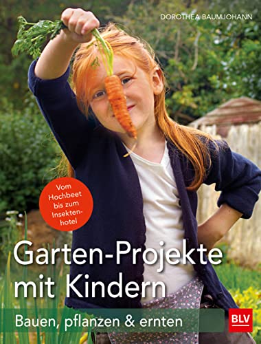Garten-Projekte mit Kindern: Bauen, pflanzen & ernten (BLV Gartenpraxis) von Gräfe und Unzer