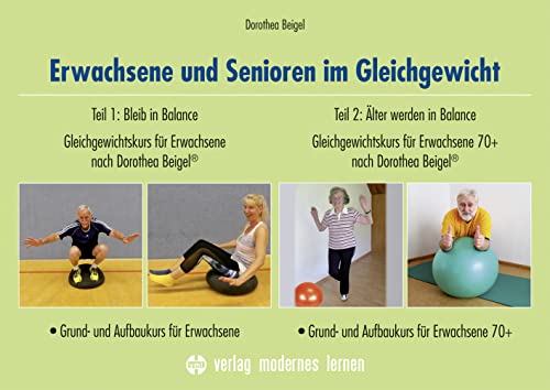 Erwachsene und Senioren im Gleichgewicht: Teil 1: Bleib in Balance: Gleichgewichtskurs für Erwachsene nach Dorothea Beigel (R) - Grund- und Aufbaukurs ... Beigel (R) - Grund- und Aufbaukurs 70+ von Modernes Lernen Borgmann