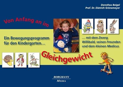 Von Anfang an im Gleichgewicht: Ein Bewegungsprogramm für den Kindergarten mit dem Zwerg Willibald, seinen Freunden und dem kleinen Medicus von Borgmann Media