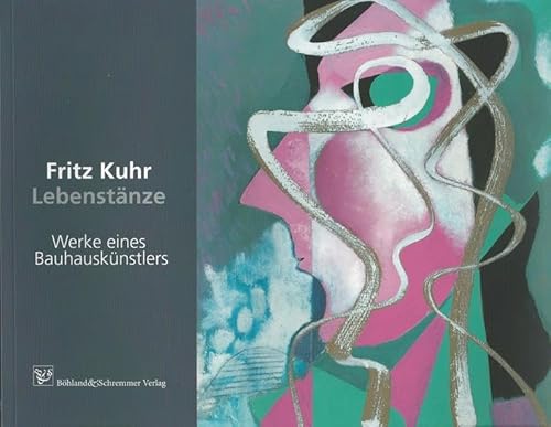 Fritz Kuhr - Lebenstänze: Werke eines Bauhauskünstlers Fritz Kuhr - Lebenstänze: Werke eines Bauhauskünstlers