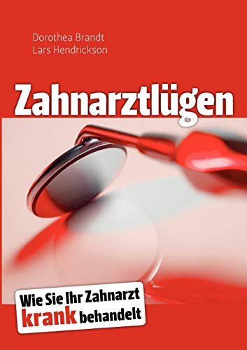 Zahnarztlügen: Wie Sie Ihr Zahnarzt krank behandelt