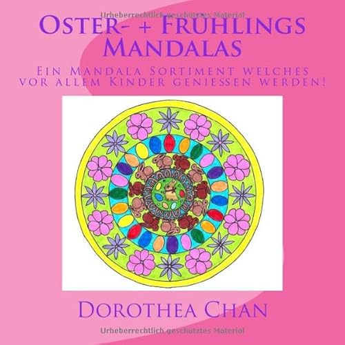 Oster- + Fruehlings Mandalas: Ein Mandala Sortiment welches vorallem Kinder geniessen werden! von CreateSpace Independent Publishing Platform