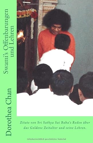 Swami's Offenbarungen und Lehren: Zitate von Sri Sathya Sai Baba's Reden ueber das Goldene Zeitalter und seine Lehren. von CreateSpace Independent Publishing Platform