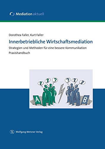 Innerbetriebliche Wirtschaftsmediation: Strategien und Methoden für eine bessere Kommunikation von Metzner, Wolfgang Verlag
