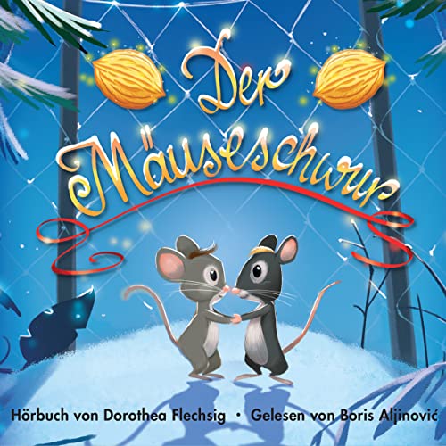 Der Mäuseschwur: Ein spannendes Kinderhörbuch, in dem eine verliebte kleine Maus zu großen Taten fähig ist. Ein mäusestarkes Mutmachbuch für die ganze ... und Gold. Gelesen von Boris Aljinovic