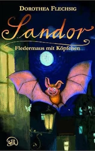 Sandor - Fledermaus mit Köpfchen: Buch von Dorothea Flechsig mit 29 Zeichnungen von Christian Puille von Glckschuh-Verlag