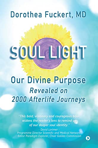 Soul Light: Our Divine Purpose Revealed on 2000 Afterlife Journeys von Notion Press