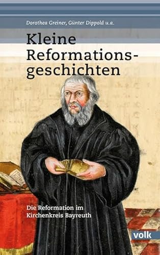 Kleine Reformationsgeschichten: Die Reformation im Kirchenkreis Bayreuth