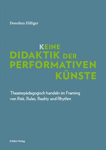 K_eine Didaktik der performativen Künste: Theaterpädagogisch handeln im Framing von Risk, Rules, Reality und Rhythm