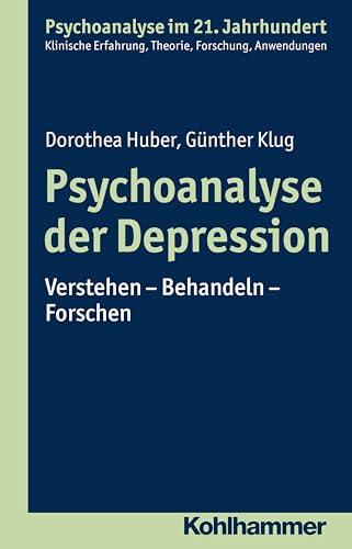 Psychoanalyse der Depression: Verstehen - Behandeln - Forschen (Psychoanalyse im 21. Jahrhundert: Klinische Erfahrung, Theorie, Forschung, Anwendungen) von Kohlhammer W.
