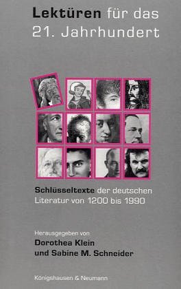Lektüren für das 21. Jahrhundert: Schlüsseltexte der deutschen Literatur von 1200 bis 1900 von Königshausen u. Neumann