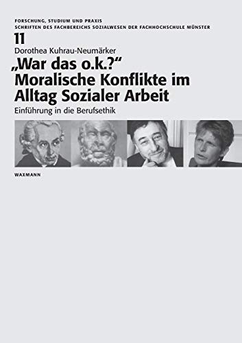 "War das o.k.?" Moralische Konflikte im Alltag Sozialer Arbeit: Einführung in die Berufsethik (Forschung, Studium und Praxis)