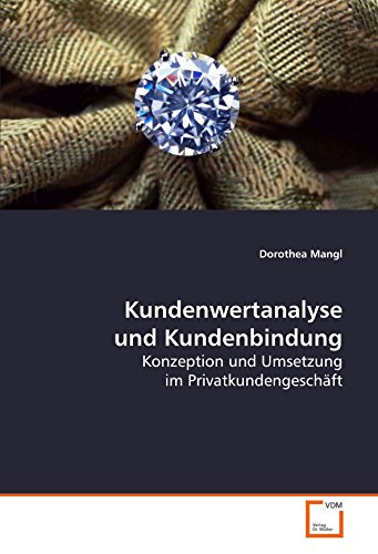 Kundenwertanalyse und Kundenbindung: Konzeption und Umsetzung im Privatkundengeschäft von VDM Verlag Dr. Müller