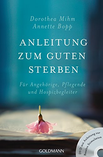 Anleitung zum guten Sterben: Für Angehörige, Pflegende und Hospizbegleiter - DVD mit Anleitung zur Basalen Stimulation - Anleitung zum guten Sterben: Für Angehörige, Pflegende und Hospizbegleiter - DVD mit Anleitung zur Basalen Stimulation -